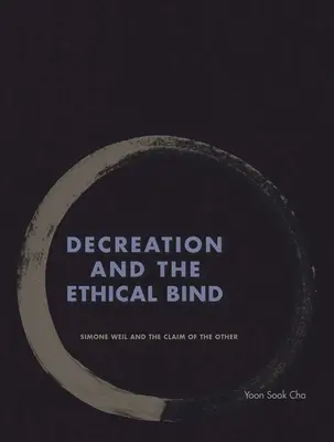 La décréation et le lien éthique : Simone Weil et la revendication de l'autre - Decreation and the Ethical Bind: Simone Weil and the Claim of the Other