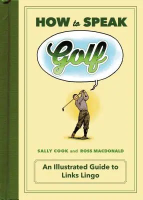 Comment parler le golf : un guide illustré du jargon du golf - How to Speak Golf: An Illustrated Guide to Links Lingo