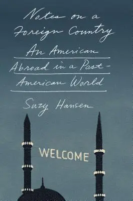 Notes sur un pays étranger : Un Américain à l'étranger dans un monde post-américain - Notes on a Foreign Country: An American Abroad in a Post-American World