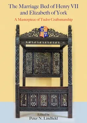 Le lit de mariage d'Henri VII et d'Élisabeth d'York : Un chef-d'œuvre de l'artisanat Tudor - The Marriage Bed of Henry VII and Elizabeth of York: A Masterpiece of Tudor Craftsmanship