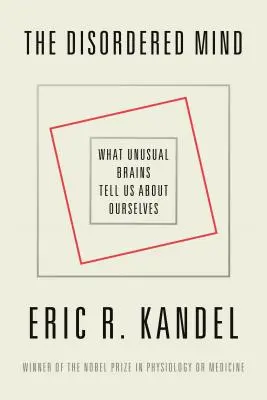 L'esprit dérangé : Ce que des cerveaux inhabituels nous apprennent sur nous-mêmes - The Disordered Mind: What Unusual Brains Tell Us about Ourselves