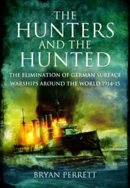 Les chasseurs et les chassés : L'élimination des navires de surface allemands dans le monde, 1914-15 - The Hunters and the Hunted: The Elimination of German Surface Warships Around the World, 1914-15