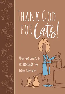 Dieu merci pour les chats ! Comment Dieu nous parle à travers nos félins - Thank God for Cats!: How God Speaks to Us Through Our Feline Furbabies