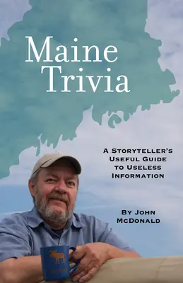 Maine Trivia : Le guide utile d'un conteur d'histoires pour des informations inutiles - Maine Trivia: A Storyteller's Useful Guide to Useless Information