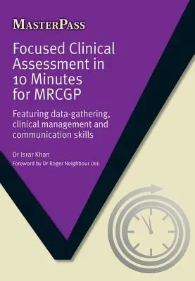 L'évaluation clinique ciblée en 10 minutes pour le Mrcgp : Collecte de données, gestion clinique et compétences en matière de communication - Focused Clinical Assessment in 10 Minutes for Mrcgp: Featuring Data-Gathering, Clinical Management and Communication Skills