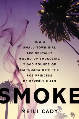 Smoke : Comment une petite fille de la ville s'est retrouvée à faire de la contrebande de 7 000 livres de marijuana avec la princesse de l'herbe de Beverly Hills - Smoke: How a Small-Town Girl Accidentally Wound Up Smuggling 7,000 Pounds of Marijuana with the Pot Princess of Beverly Hills