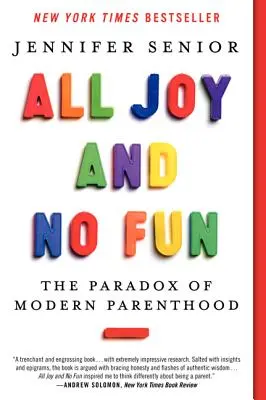 Toute la joie et pas de plaisir : Le paradoxe de la parentalité moderne - All Joy and No Fun: The Paradox of Modern Parenthood