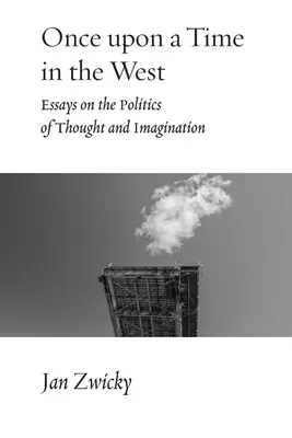 Il était une fois dans l'Ouest : Essais sur la politique de la pensée et de l'imagination - Once upon a Time in the West: Essays on the Politics of Thought and Imagination