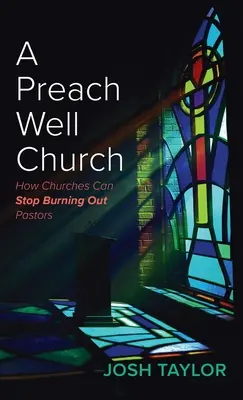 Une église qui prêche bien : Comment les églises peuvent cesser de brûler les pasteurs - A Preach Well Church: How Churches Can Stop Burning Out Pastors