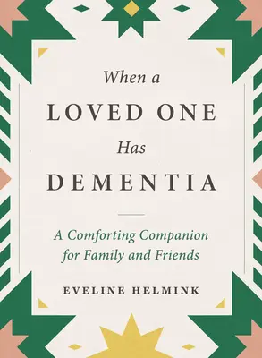 Quand un être cher est atteint de démence : Un compagnon réconfortant pour la famille et les amis - When a Loved One Has Dementia: A Comforting Companion for Family and Friends