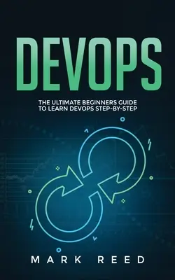 DevOps : Le guide ultime du débutant pour apprendre DevOps pas à pas - DevOps: The Ultimate Beginners Guide to Learn DevOps Step-By-Step