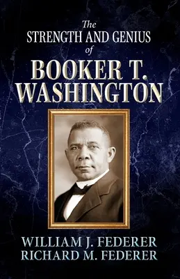 La force et le génie de Booker T. Washington - The Strength and Genius of Booker T. Washington