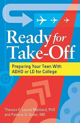 Prêt pour le décollage - Préparer votre adolescent atteint de TDAH ou de TA à l'université - Ready for Take-Off - Preparing Your Teen With ADHD or LD for College