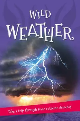 Tout sur... Le temps sauvage : Tout ce que vous voulez savoir sur notre météo en un seul livre étonnant - It's All About... Wild Weather: Everything You Want to Know about Our Weather in One Amazing Book