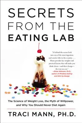 Secrets du laboratoire de l'alimentation : La science de la perte de poids, le mythe de la volonté et les raisons pour lesquelles vous ne devriez plus jamais suivre de régime. - Secrets from the Eating Lab: The Science of Weight Loss, the Myth of Willpower, and Why You Should Never Diet Again