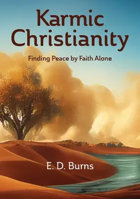 Le christianisme karmique : Trouver la paix par la seule foi - Karmic Christianity: Finding Peace by Faith Alone