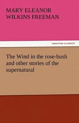 Le vent dans le rosier et autres histoires surnaturelles - The Wind in the Rose-Bush and Other Stories of the Supernatural