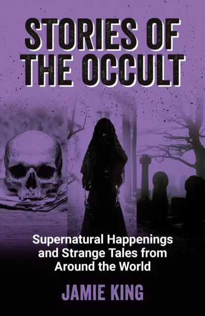 Histoires occultes - événements surnaturels et récits étranges du monde entier - Stories of the Occult - Supernatural Happenings and Strange Tales from Around the World
