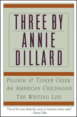 Trois ouvrages d'Annie Dillard : La vie d'écrivain, Une enfance américaine, Le pèlerin de Tinker Creek - Three by Annie Dillard: The Writing Life, an American Childhood, Pilgrim at Tinker Creek