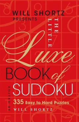 Will Shortz présente le petit livre de luxe du Sudoku : 335 énigmes faciles à difficiles. - Will Shortz Presents the Little Luxe Book of Sudoku: 335 Easy to Hard Puzzles