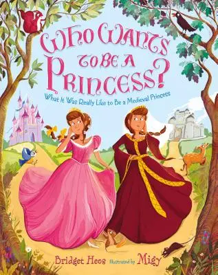 Qui veut être une princesse : ce que c'était vraiment d'être une princesse médiévale - Who Wants to Be a Princess?: What It Was Really Like to Be a Medieval Princess