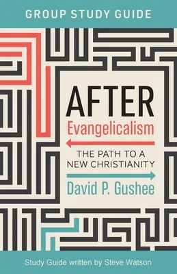 Guide d'étude du groupe Après l'évangélisme : Le chemin vers un nouveau christianisme - After Evangelicalism Group Study Guide: The Path to a New Christianity