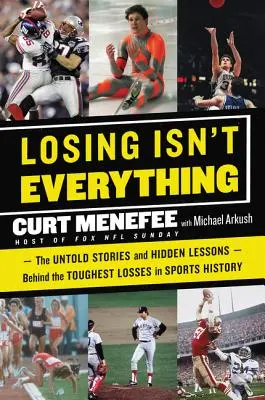 Losing Isn't Everything : The Untold Stories and Hidden Lessons Behind the Toughest Losses in Sports History (La défaite n'est pas tout : les histoires inédites et les leçons cachées derrière les défaites les plus difficiles de l'histoire du sport) - Losing Isn't Everything: The Untold Stories and Hidden Lessons Behind the Toughest Losses in Sports History