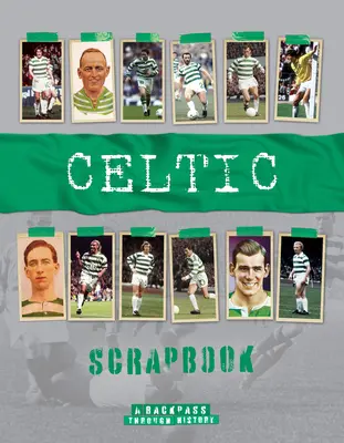 Album du Celtic : Un retour en arrière dans l'histoire - Celtic Scrapbook: A Backpass Through History