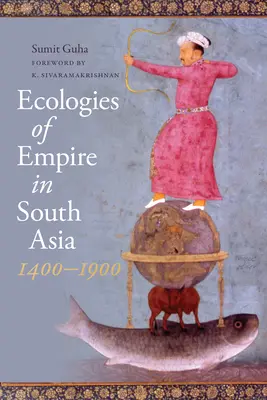 Écologies de l'empire en Asie du Sud, 1400-1900 - Ecologies of Empire in South Asia, 1400-1900