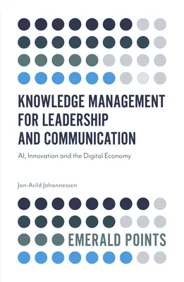 Gestion des connaissances pour le leadership et la communication : L'intelligence artificielle, l'innovation et l'économie numérique - Knowledge Management for Leadership and Communication: Ai, Innovation and the Digital Economy