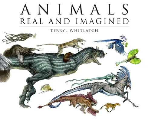 Animaux réels et imaginaires : La fantaisie de ce qui est et de ce qui pourrait être - Animals Real and Imagined: The Fantasy of What Is and What Might Be