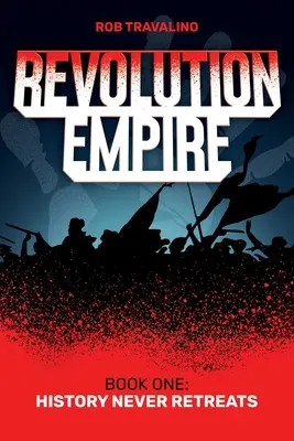 L'Empire de la Révolution : Livre premier : L'histoire ne recule jamais - Revolution Empire: Book One: History Never Retreats