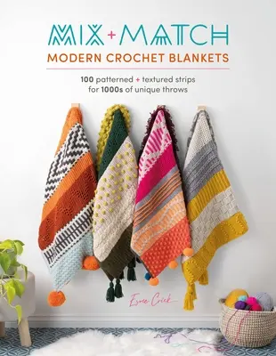 Mix and Match Modern Crochet Blankets : 100 motifs et rayures texturées pour des milliers de plaids uniques - Mix and Match Modern Crochet Blankets: 100 Patterned and Textured Stripes for 1000s of Unique Throws