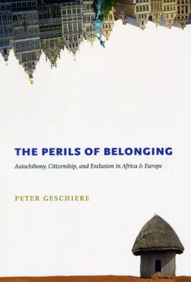 Les périls de l'appartenance : Autochtonie, citoyenneté et exclusion en Afrique et en Europe - The Perils of Belonging: Autochthony, Citizenship, and Exclusion in Africa and Europe