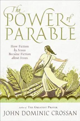 Le pouvoir de la parabole : Comment la fiction de Jésus est devenue une fiction sur Jésus - The Power of Parable: How Fiction by Jesus Became Fiction about Jesus