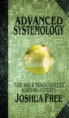 Systémologie avancée (série Backtrack) : Conférences de l'Académie (volume six) - Advanced Systemology (The Backtrack Series): Academy Lectures (Volume Six)