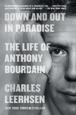 La vie d'Anthony Bourdain : La vie d'Anthony Bourdain - Down and Out in Paradise: The Life of Anthony Bourdain