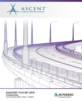 AutoCAD Civil 3D 2019 : Fondamentaux (unités métriques) : Éditeur autorisé Autodesk - AutoCAD Civil 3D 2019: Fundamentals (Metric Units): Autodesk Authorized Publisher