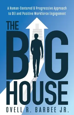 La grande maison : Une approche progressive et centrée sur l'humain de l'IED et de l'engagement positif de la main-d'œuvre - The Big House: A Human-Centered & Progressive Approach to DEI and Positive Workforce Engagement