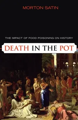 La mort dans la marmite : l'impact de l'intoxication alimentaire sur l'histoire - Death in the Pot: The Impact of Food Poisoning on History