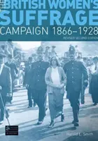 Campagne britannique pour le suffrage des femmes 1866-1928 - 2e édition révisée - British Women's Suffrage Campaign 1866-1928 - Revised 2nd Edition