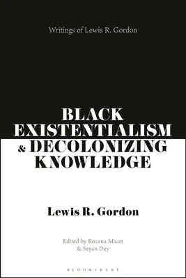 Existentialisme noir et connaissance décolonisante : Écrits de Lewis R. Gordon - Black Existentialism and Decolonizing Knowledge: Writings of Lewis R. Gordon