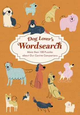 Mots mêlés pour les amateurs de chiens : Plus de 100 puzzles à thème - Dog Lover's Wordsearch: More Than 100 Themed Puzzles
