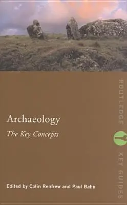 L'archéologie : Les concepts clés - Archaeology: The Key Concepts