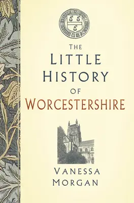 La petite histoire du Worcestershire - The Little History of Worcestershire