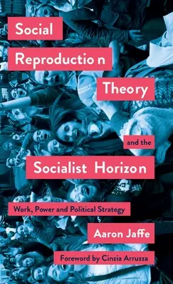 La théorie de la reproduction sociale et l'horizon socialiste : Travail, pouvoir et stratégie politique - Social Reproduction Theory and the Socialist Horizon: Work, Power and Political Strategy