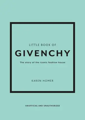 Le Petit Livre de Givenchy : L'histoire de la maison de couture emblématique - The Little Book of Givenchy: The Story of the Iconic Fashion House