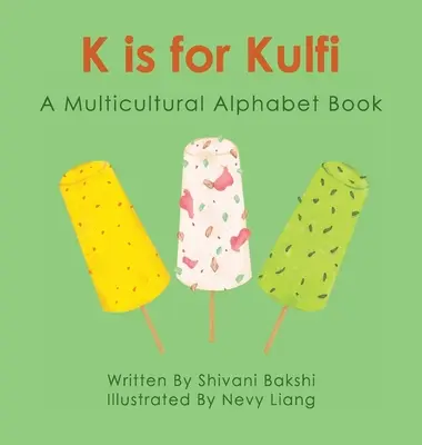 K comme Kulfi : Un abécédaire multiculturel - K is for Kulfi: A Multicultural Alphabet Book