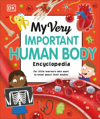 Mon encyclopédie très importante sur le corps humain : Pour les petits qui veulent en savoir plus sur leur corps - My Very Important Human Body Encyclopedia: For Little Learners Who Want to Know about Their Bodies