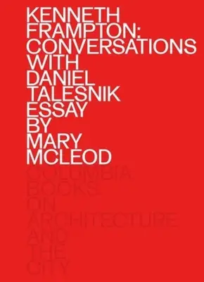 Kenneth Frampton : Conversations avec Daniel Talesnik - Kenneth Frampton: Conversations with Daniel Talesnik